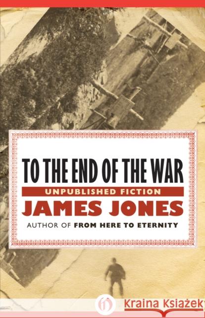 To the End of the War: Unpublished Stories James Jones 9781453258231 Open Road E-Riginal - książka