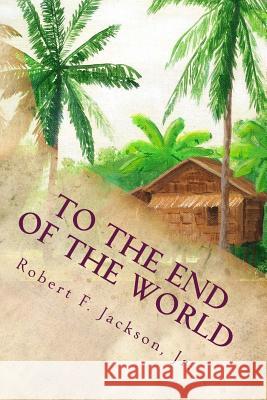 To the End of the World Robert F. Jackso 9781508825845 Createspace - książka
