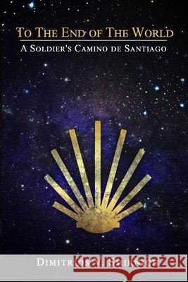 To The End of The World: A Soldier's Camino de Santiago Smirnich, Dimitrios V. 9798199835763 Independently Published - książka