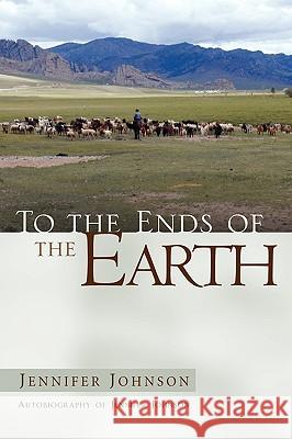 To the Ends of the Earth Jennifer Johnson (Bloomsburg University) 9781591604143 Xulon Press - książka