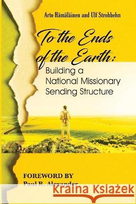 To the Ends of the Earth Arto Hamalainen Ulf Strohbehn Paul R. Alexander 9781725269927 Wipf & Stock Publishers - książka
