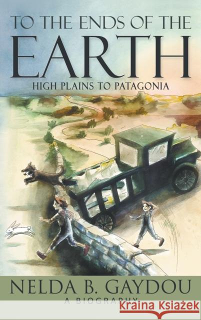 To the Ends of the Earth: High Plains to Patagonia Nelda B. Gaydou 9781940834832 Progressive Rising Phoenix Press, LLC - książka
