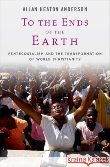 To the Ends of the Earth: Pentecostalism and the Transformation of World Christianity Anderson, Allan Heaton 9780195386424  - książka