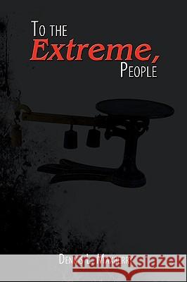 To the Extreme, People! Dennis L. Maxberry 9781434369505 Authorhouse - książka