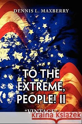 To the Extreme, People! II Dennis L. Maxberry 9781441508546 Xlibris Corporation - książka