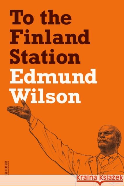 To the Finland Station: A Study in the Acting and Writing of History Edmund Wilson Louis Menand 9780374533458 Farrar Straus Giroux - książka