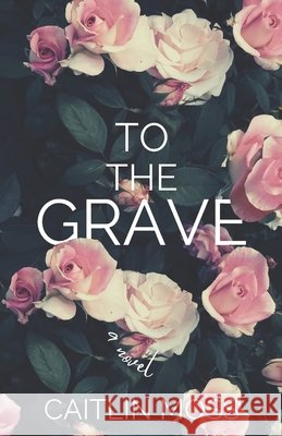 To The Grave Caitlin Moss   9798843068158 Independently Published - książka