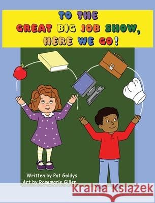 To The Great Big Job Show, Here We Go Pat Goldys Rosemarie Gillen 9781087896694 Seashell Books - książka