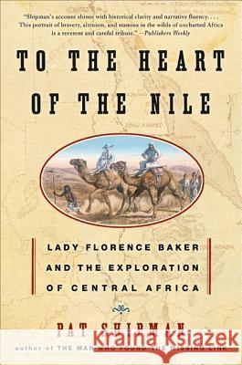 To the Heart of the Nile: Lady Florence Baker and the Exploration of Central Africa Pat Shipman 9780060505578 Harper Perennial - książka