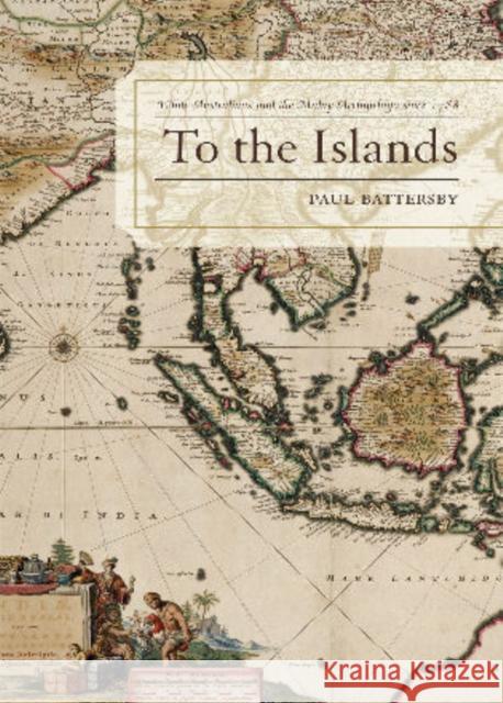 To the Islands: White Australia and the Malay Archipelago Since 1788 Battersby, Paul 9780739120521 Lexington Books - książka