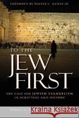 To the Jew First: The Case for Jewish Evangelism in Scripture and History Darrell L. Bock Mitchell Glaser 9780825436581 Kregel Academic & Professional - książka