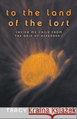 To the Land of the Lost: Saving My Child from the Grip of Asperger's Tracy M Maguire 9781613140499 Innovo Publishing LLC - książka