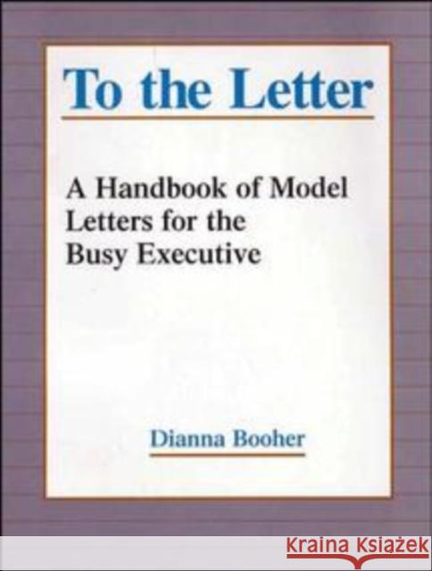 To the Letter: A Handbook of Model Letters for the Busy Executive Booher, Dianna 9780787944797 Jossey-Bass - książka