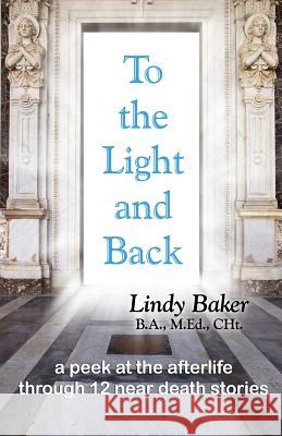 To the Light and Back Lindy Baker 9781506198101 Createspace - książka