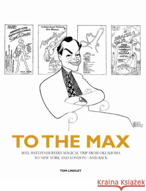 To the Max: Max Weitzenhoffer's Magical Trip from Oklahoma to New York and London--And Back Tom Lindley 9780985865160 Full Circle Press - książka