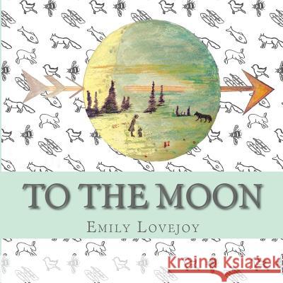 To The Moon Lovejoy, Emily 9780615960807 Emily Lovejoy - książka