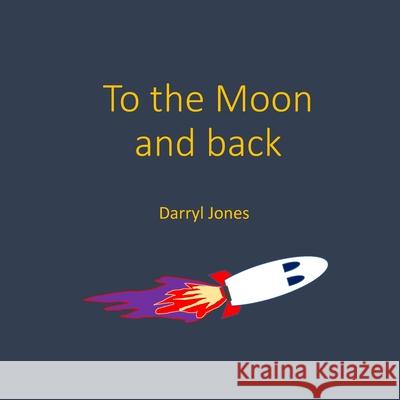 To the Moon and back Jones, Darryl 9781091827233 Independently Published - książka