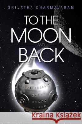To the Moon and Back Srilatha Dharmavaram   9781482845914 Partridge India - książka