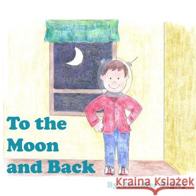 To the Moon and Back Jennifer Begley Kevin Begley 9781506188881 Createspace - książka