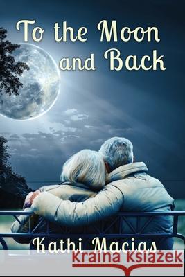 To the Moon and Back Kathi Macias 9781649493767 Elk Lake Publishing Inc - książka