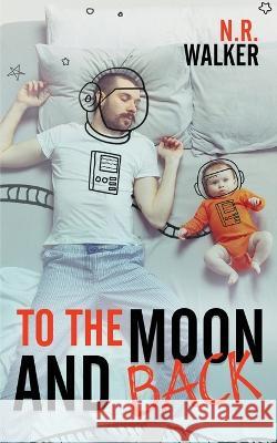 To the Moon and Back N R Walker   9781925886801 Blueheart Press - książka