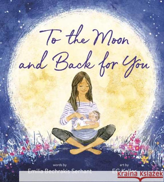 To the Moon and Back for You Emilia Bechrakis Serhant 9780593379424 Random House USA Inc - książka