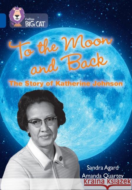 To the Moon and Back: The Story of Katherine Johnson: Band 16/Sapphire Sandra Agard 9780008478841 HarperCollins Publishers - książka