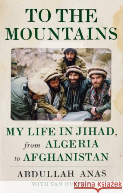 To the Mountains: My Life in Jihad, from Algeria to Afghanistan Abdullah Anas 9781787380110 C Hurst & Co Publishers Ltd - książka