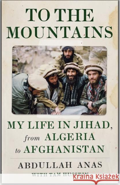 To the Mountains: My Life in Jihad, from Algeria to Afghanistan Abdullah Anas 9781787389663 C Hurst & Co Publishers Ltd - książka