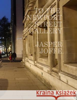 To the Newport Street Gallery Jasper Joffe 9781541187887 Createspace Independent Publishing Platform - książka