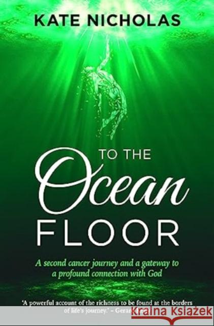To the Ocean Floor: A second cancer journey and a gateway to a profound connection with God  9781788933001 Authentic Media - książka