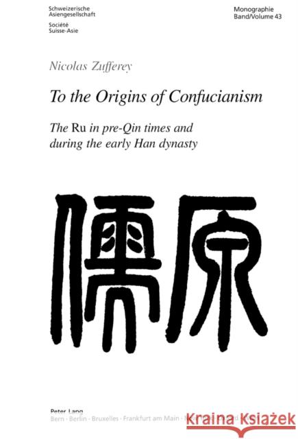 To the Origins of Confucianism: The Ru in Pre-Qin Times and During the Early Han Dynasty Schweizerische Asiengesellschaft 9783906769905 Verlag Peter Lang - książka