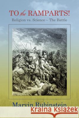 TO the RAMPARTS!: Religion vs. Science --The Battle Rubinstein, Marvin 9781477610787 Createspace - książka