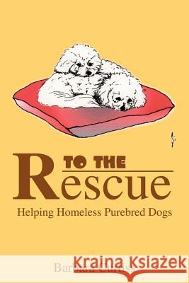 To the Rescue: Helping Homeless Purebred Dogs Curtiss, Barbara 9780595185597 Writers Club Press - książka