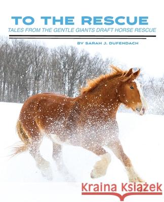 To the Rescue: Tales from the Gentle Giants Draft Horse Rescue Sarah J. Dufendach 9781950811045 Minerva Rising Press - książka