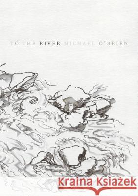 To the River Michael O'Brien 9780998169514 Flood Editions - książka