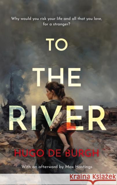 To the River: Why would you risk your life and all that you love for a stranger? Hugo de Burgh 9781805142485 Troubador Publishing - książka