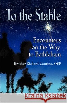 To the Stable: Encounters on the Way to Bethlehem Contino Osf, Brother Richard 9781614344544 Booklocker Inc.,US - książka