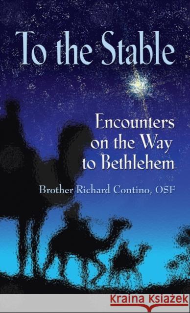 To the Stable: Encounters on the Way to Bethlehem Brother Richard Contino Osf 9781647189280 Booklocker.com - książka