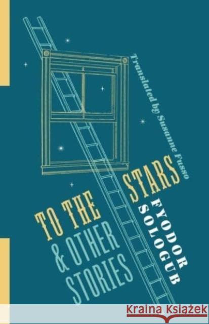 To the Stars and Other Stories Fyodor Sologub Susanne Fusso 9780231200059 Columbia University Press - książka