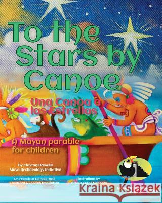 To the Stars by Canoe: A Mayan parable for children Coche Mendoza, Antonio 9781484917176 Createspace - książka