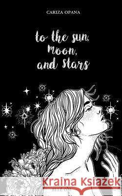 To the Sun, Moon, and Stars Cariza Opana Elle Om 9780692147696 Moonchild Press Publishing - książka