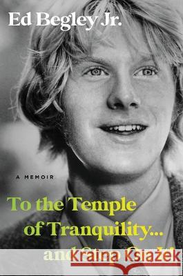 To the Temple of Tranquility...and Step on It!: A Memoir Ed, Jr. Begley 9780306832109 Hachette Books - książka