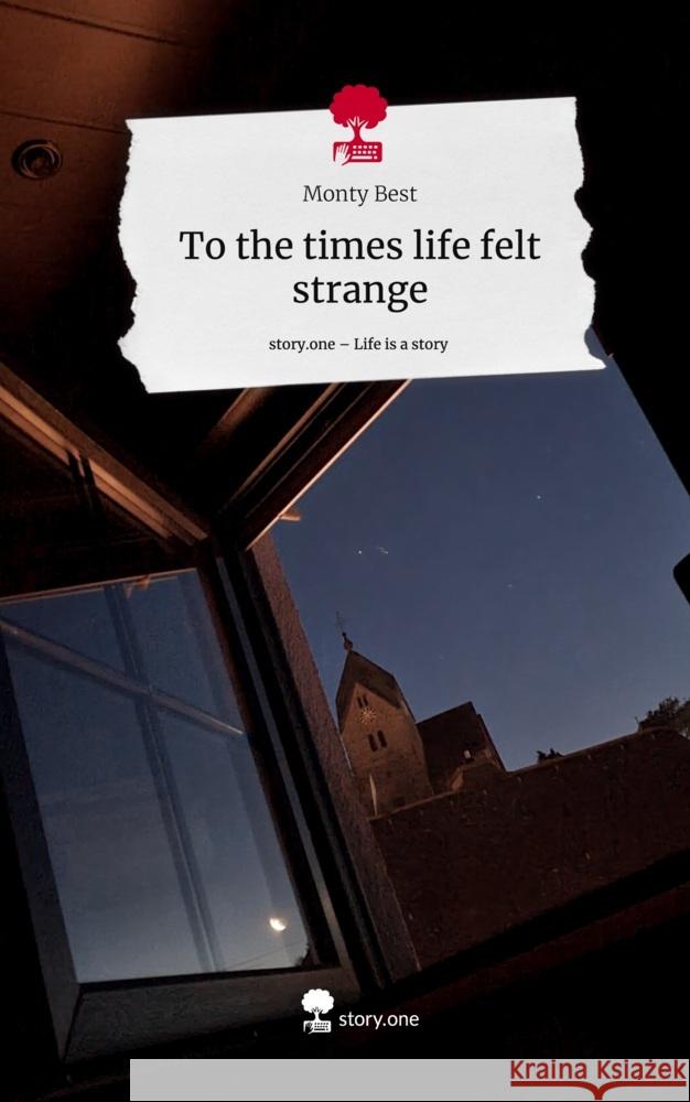 To the times life felt strange. Life is a Story - story.one Best, Monty 9783710844188 story.one publishing - książka