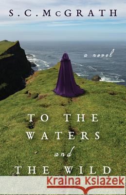 To the Waters and the Wild S. C. McGrath 9780991449323 Seanachie Press - książka