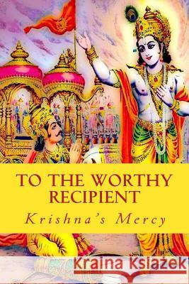To The Worthy Recipient Mercy, Krishna's 9781480088061 Createspace - książka