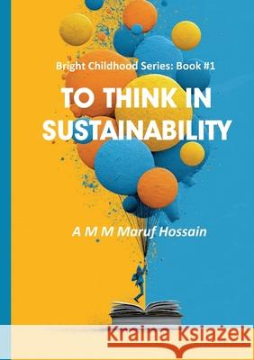 To Think in Sustainability A. M. M. Maruf Hossain 9781764351232 Center for Integrated Knowledge Invention - książka