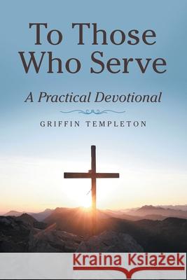 To Those Who Serve: A Practical Devotional Griffin Templeton 9781664249585 WestBow Press - książka