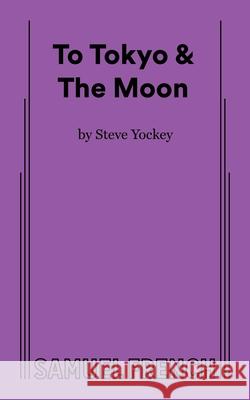 To Tokyo & The Moon Steve Yockey 9780573711879 Concord Theatricals - książka