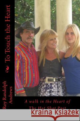 To Touch the Heart: A walk in the Heart of The Hot Shot Poet Andrews Sr, Roy Randolph 9781517741235 Createspace - książka